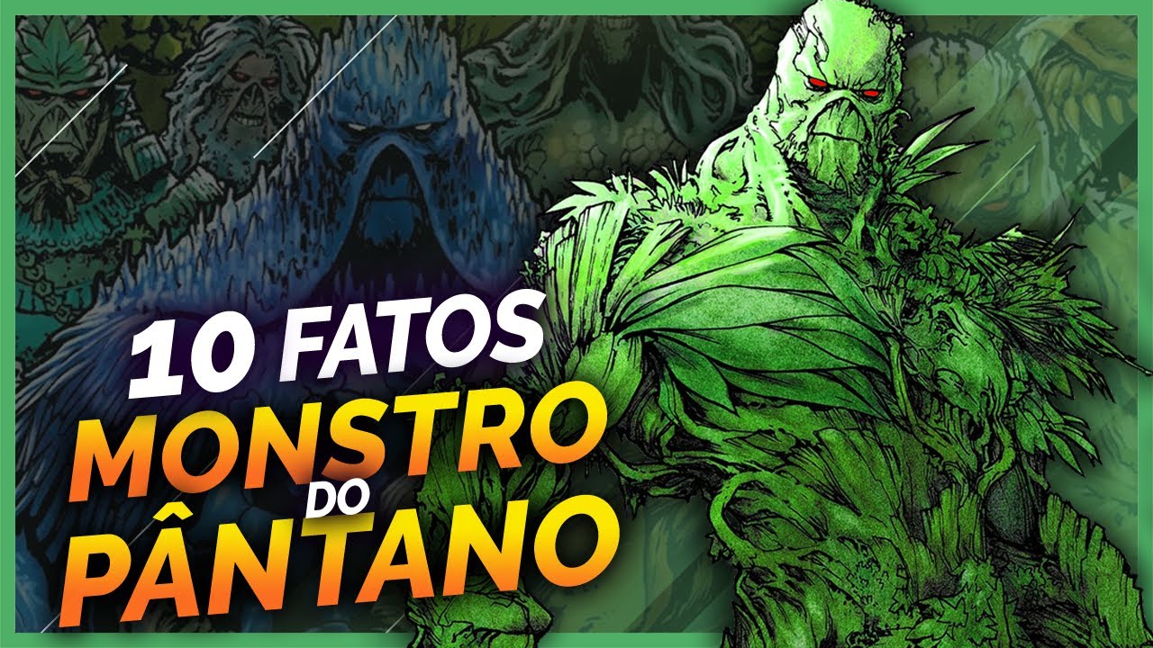 10 FATOS SOBRE O MONSTRO DO PÂNTANO