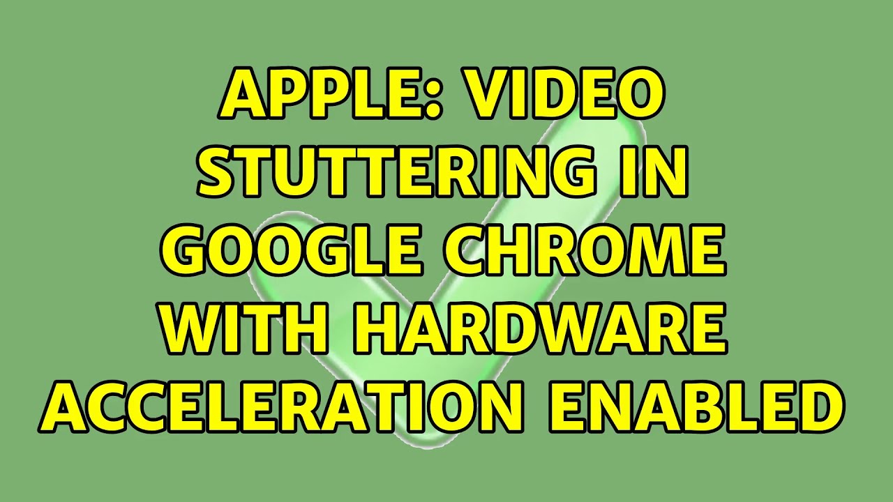 Apple: Video stuttering in Google Chrome with hardware acceleration enabled (4 Solutions!!)