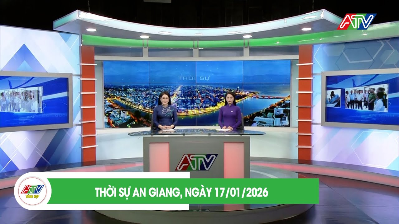 THỜI SỰ AN GIANG, NGÀY 17/01/2026| ATV TỔNG HỢP