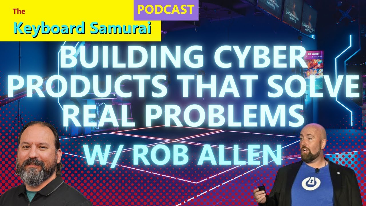 Rob Allen - Building Security Products That Actually Solve Real Problems