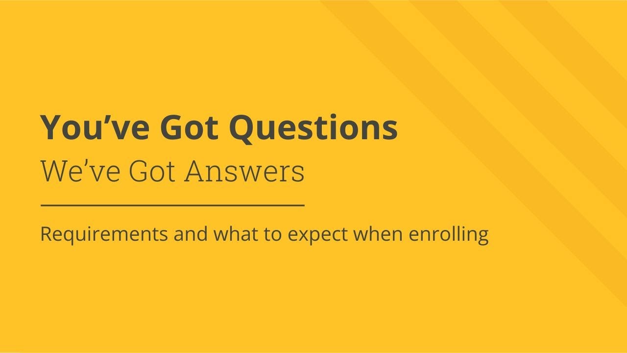 Requirements and what to expect when enrolling