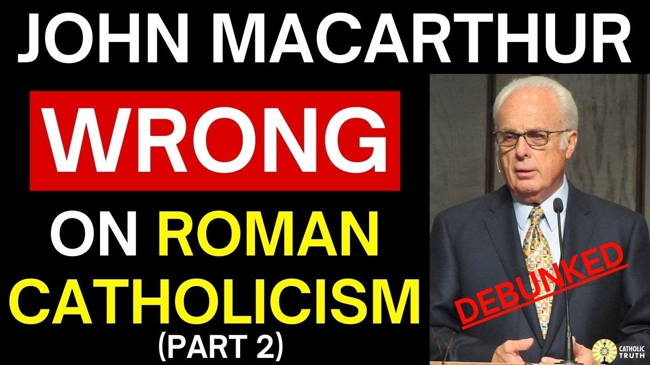 Debunking John MacArthur on Roman Catholicism! (Part 2)