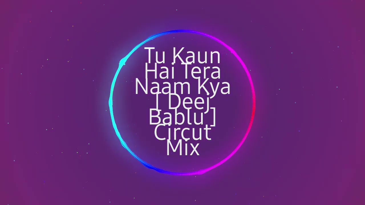 Tu kaon hai tera name kya ( Deej Bablu)