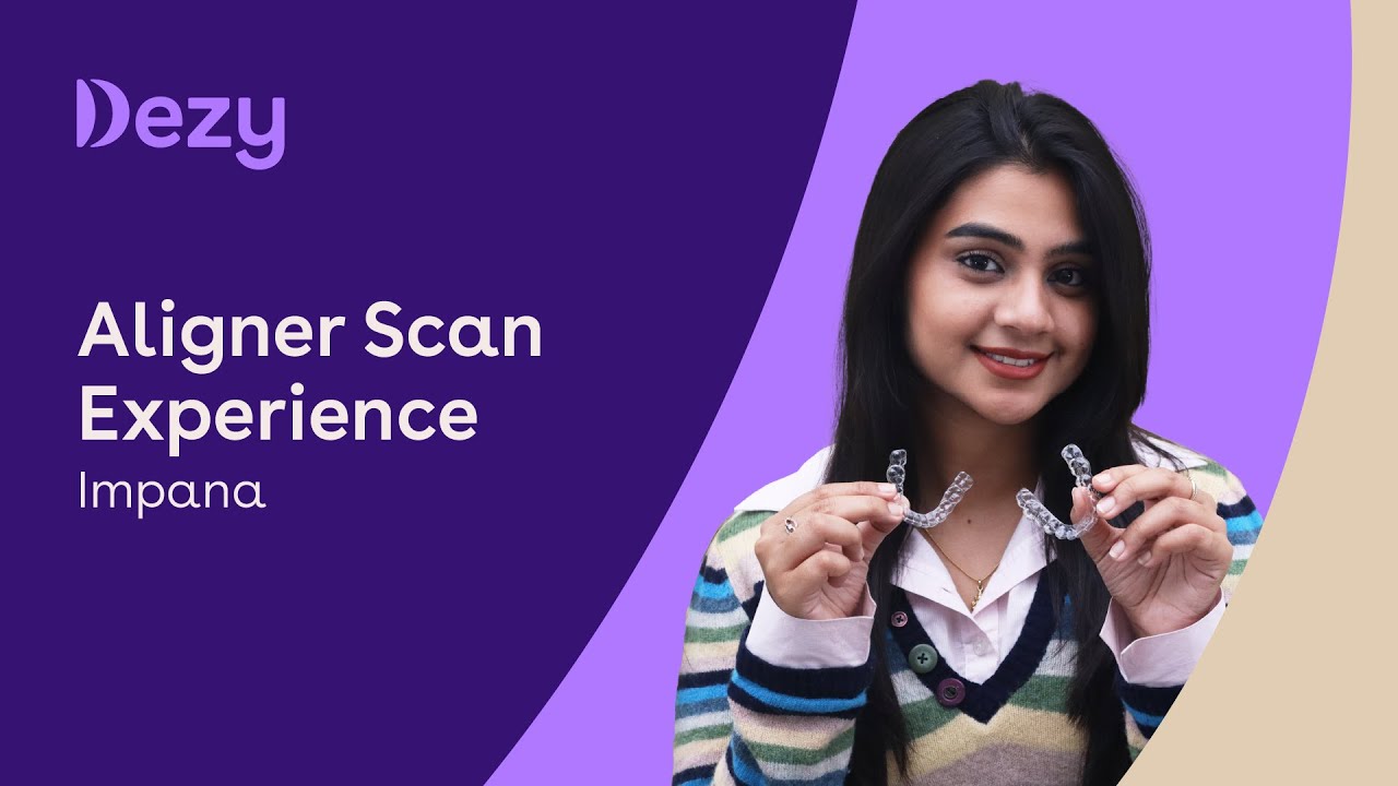 Aligner Scan Experience | Dezy Aligners | Dental, made easy | Impana