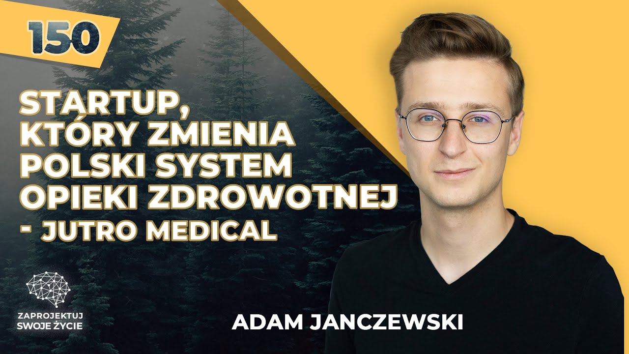 Startup, kt&oacute;ry zmienia polski system opieki zdrowotnej - Jutro Medical - Adam Janczewski