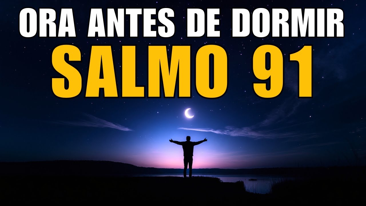 ORACIÓN DE LA NOCHE con el SALMO 91 | Oración Poderosa de PROTECCIÓN NOCTURNA Antes de DORMIR