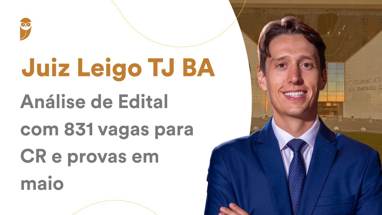 Juiz Leigo TJ BA - Análise de Edital com 831 vagas para CR e provas em maio