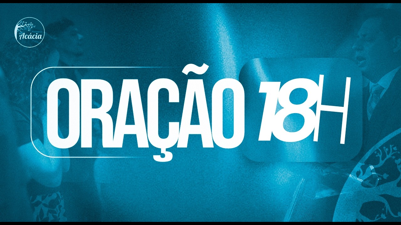 Oração das 18h| 12/03/2026 | Ministério Acácia