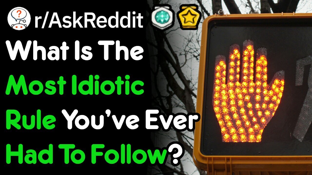 What's The Dumbest Rule You Were Expected To Follow? (r/Askreddit)