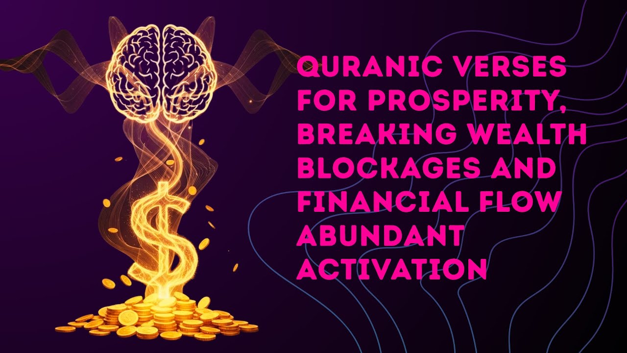 Quranic Verses for Prosperity, Breaking Wealth Blockages and Financial Flow Abundant Activation