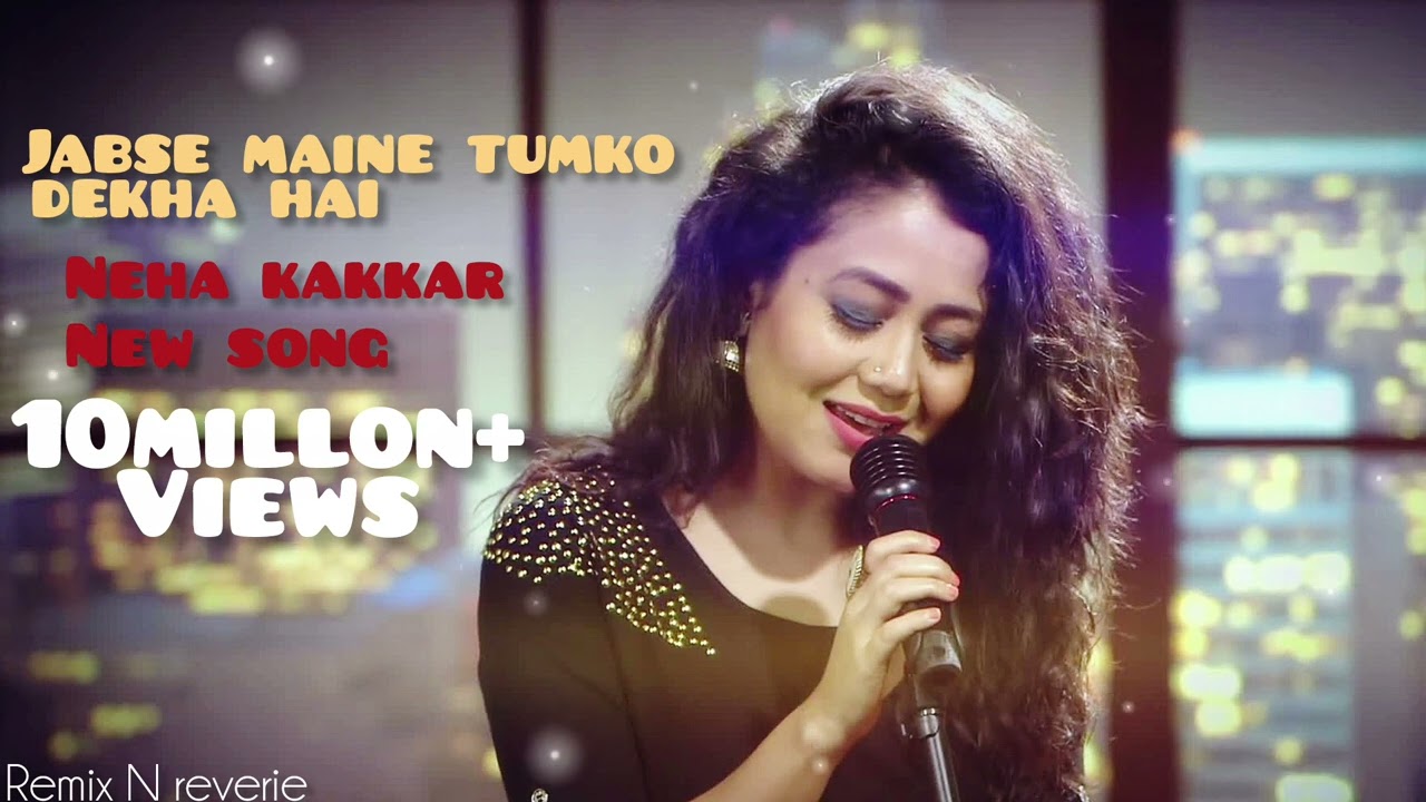 Neha kakkar|Jabse maine tumko dekha hai|जब से देखा है तुझे|RemixNreverie 