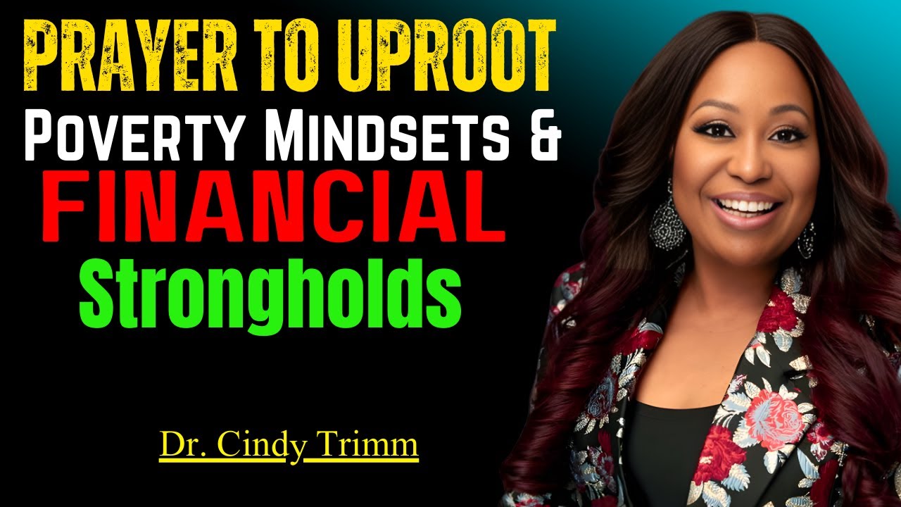 Prayer to Uproot Poverty Mindsets & Financial Strongholds Powerful Dr. Cindy Trimm Sermon on Kingdom