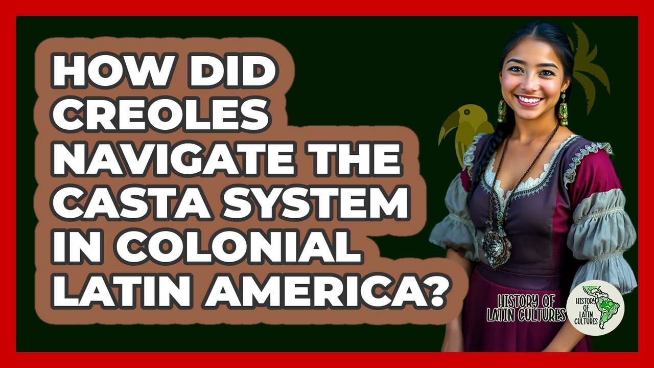 How Did Creoles Navigate The Casta System In Colonial Latin America? - History Of Latin Cultures
