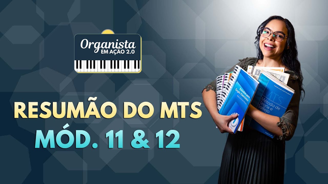 RESUMÃO DO MTS - MÓDULO 11 e 12 | Organista em Ação