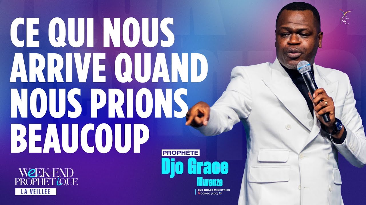 CE QUI NOUS ARRIVE QUAND NOUS PRIONS BEAUCOUP - Prophète Djo Grace MWENZE