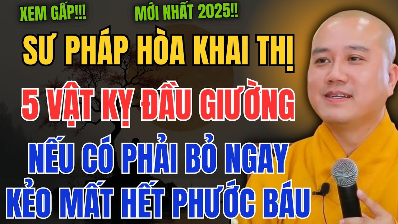 5 VẬT ĐẦU GIƯỜNG ĐẠI KỴ – NẾU CÓ PHẢI BỎ NGAY KẺO MẤT HẾT PHƯỚC BÁU | THÍCH PHÁP HÒA