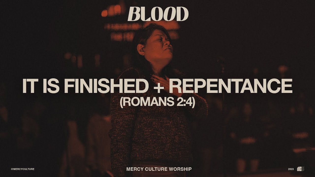 It Is Finished + Repentance (Romans 2:4) | Mercy Culture Worship - Official Live Video