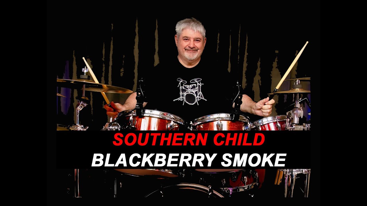 BLACKBERRY SMOKE - SOUTHERN CHILD -  SOUTHERN- ROCK COUNTRY - DRUM COVER