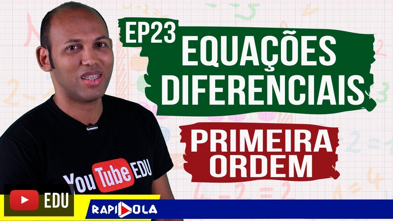 EQUAÇÃO DIFERENCIAL LINEAR DE 1ª ORDEM  EP 23