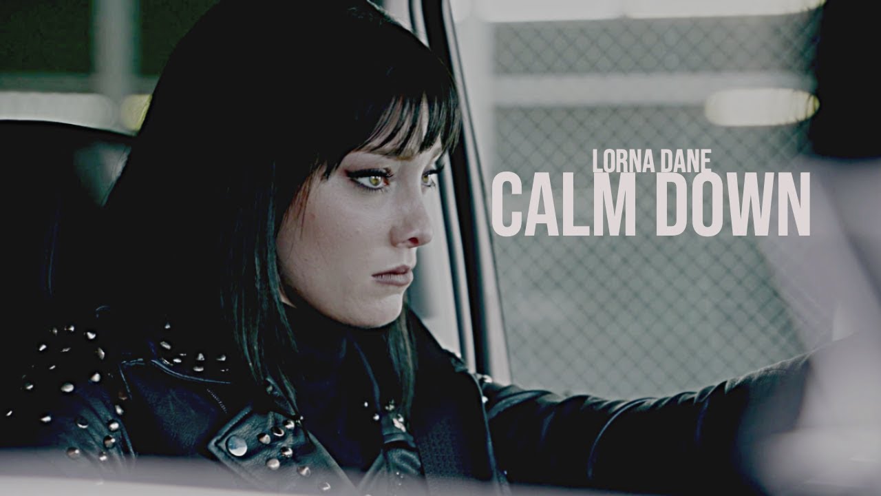Lorna Dane ✘ Calm Down