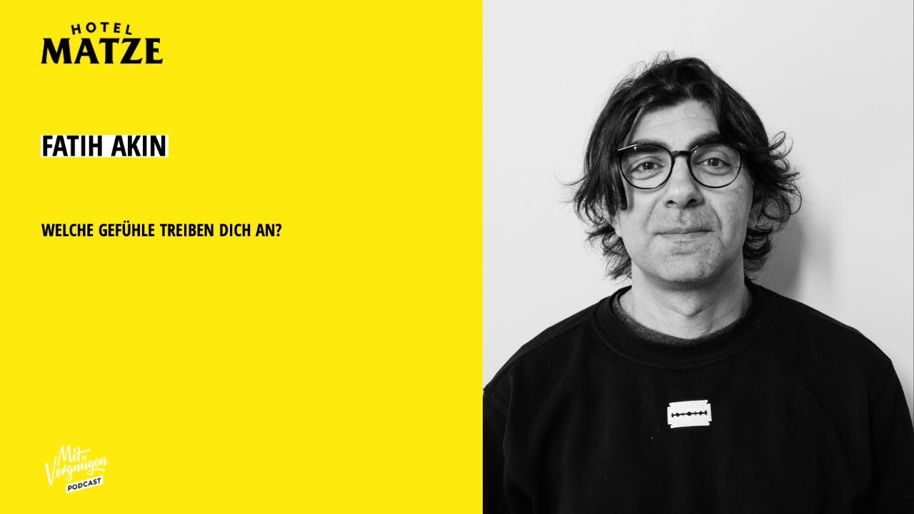 Fatih Akin – Welche Gefühle treiben dich an?