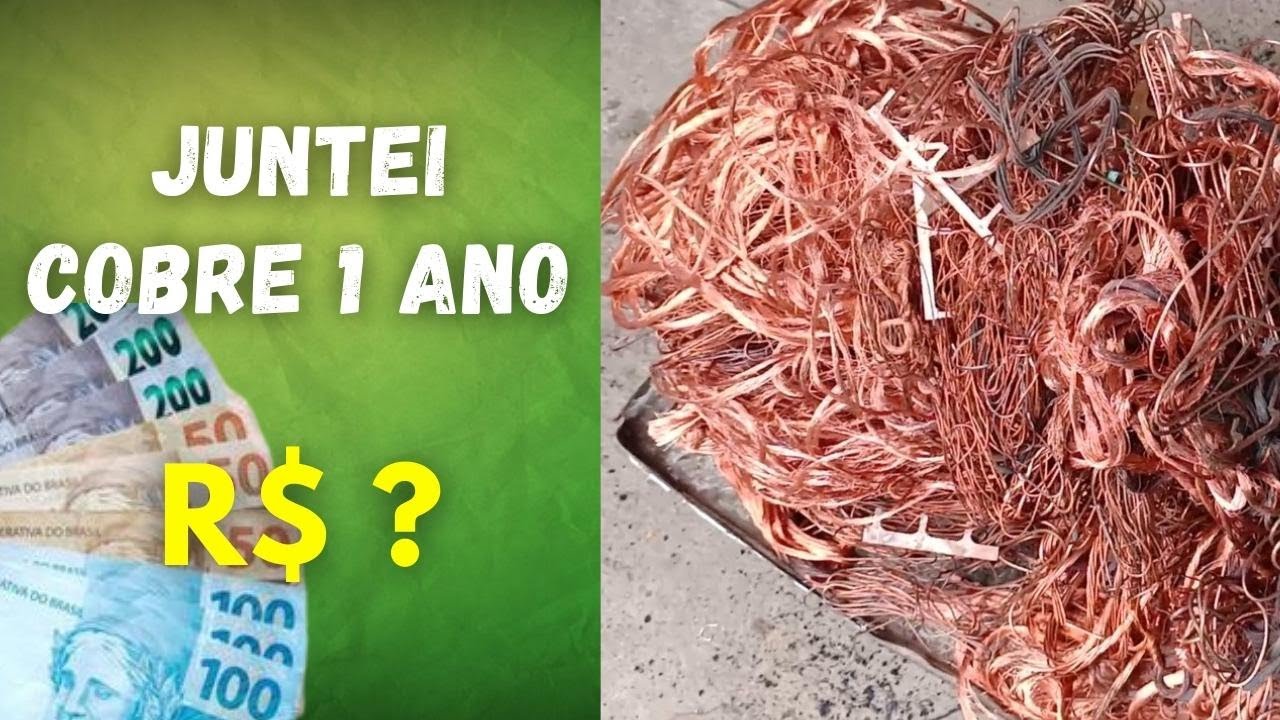Juntei cobre um ano, veja por quanto vendi