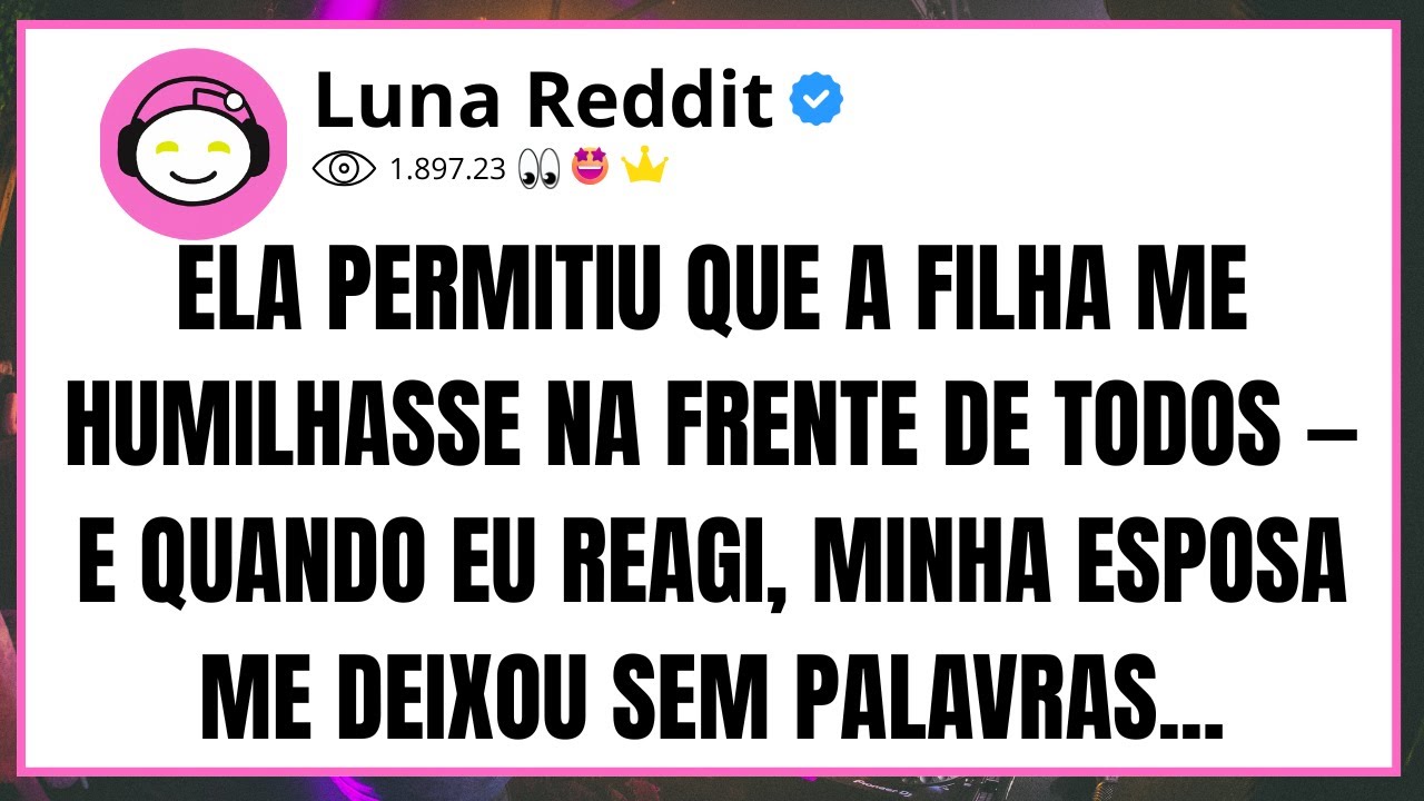 Ela permitiu que a filha me humilhasse na frente de todos e quando eu reagi, minha esposa me deixou