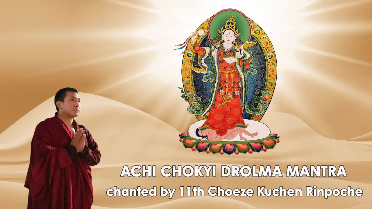 ACHI CHOKYI DROLMA MANTRA 108x - MINH CHU DUC HO PHAP ACHI - BY 11th CHOEZE KUCHEN RINPOCHE