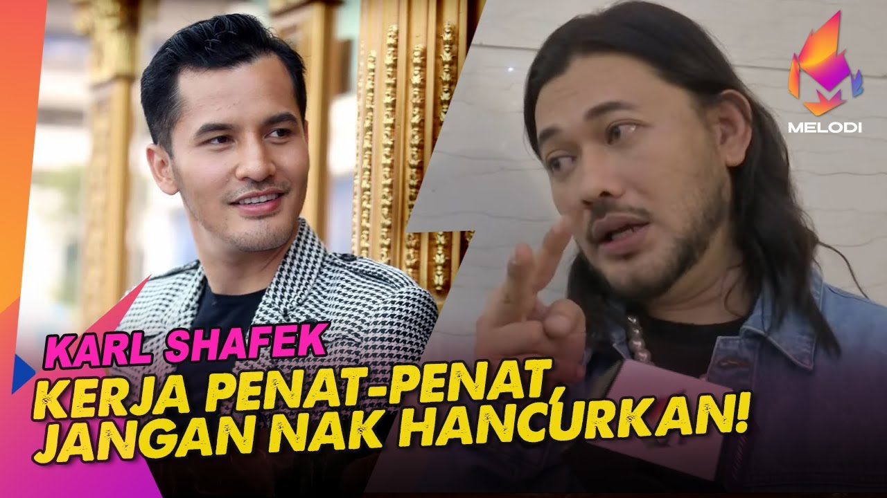 Kerja Penat-Penat, Jangan Nak Hancurkan! - Karl Shafek | Melodi (2022)