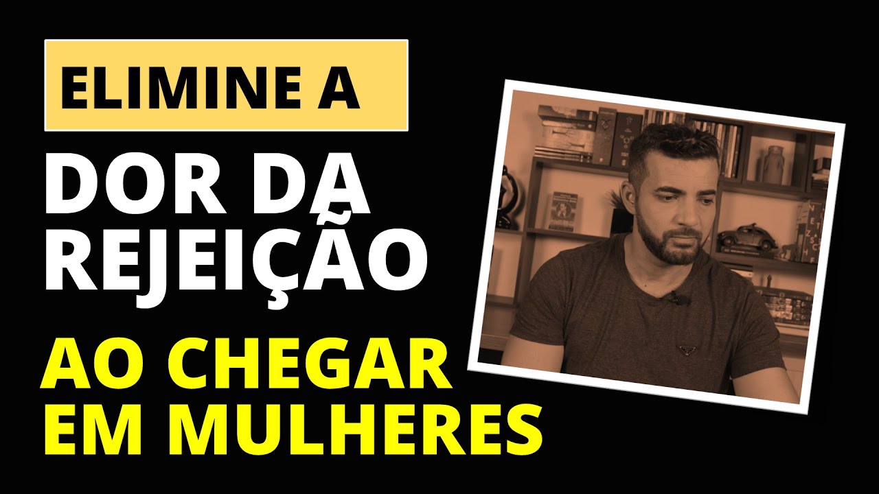 Como se tornar imune a DOR DA REJEIÇÃO após levar um fora