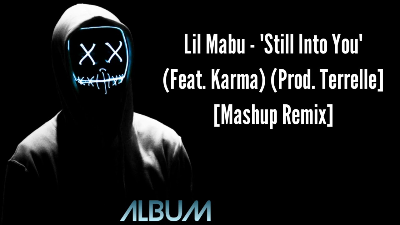 Lil Mabu - Still Into You (FULL SONG) Feat. Karma