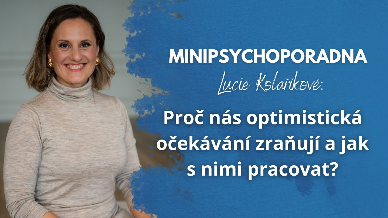 Minipsychoporadna Lucie Kolaříkové: Proč nás optimistická očekávání zraňují a jak s nimi pracovat?