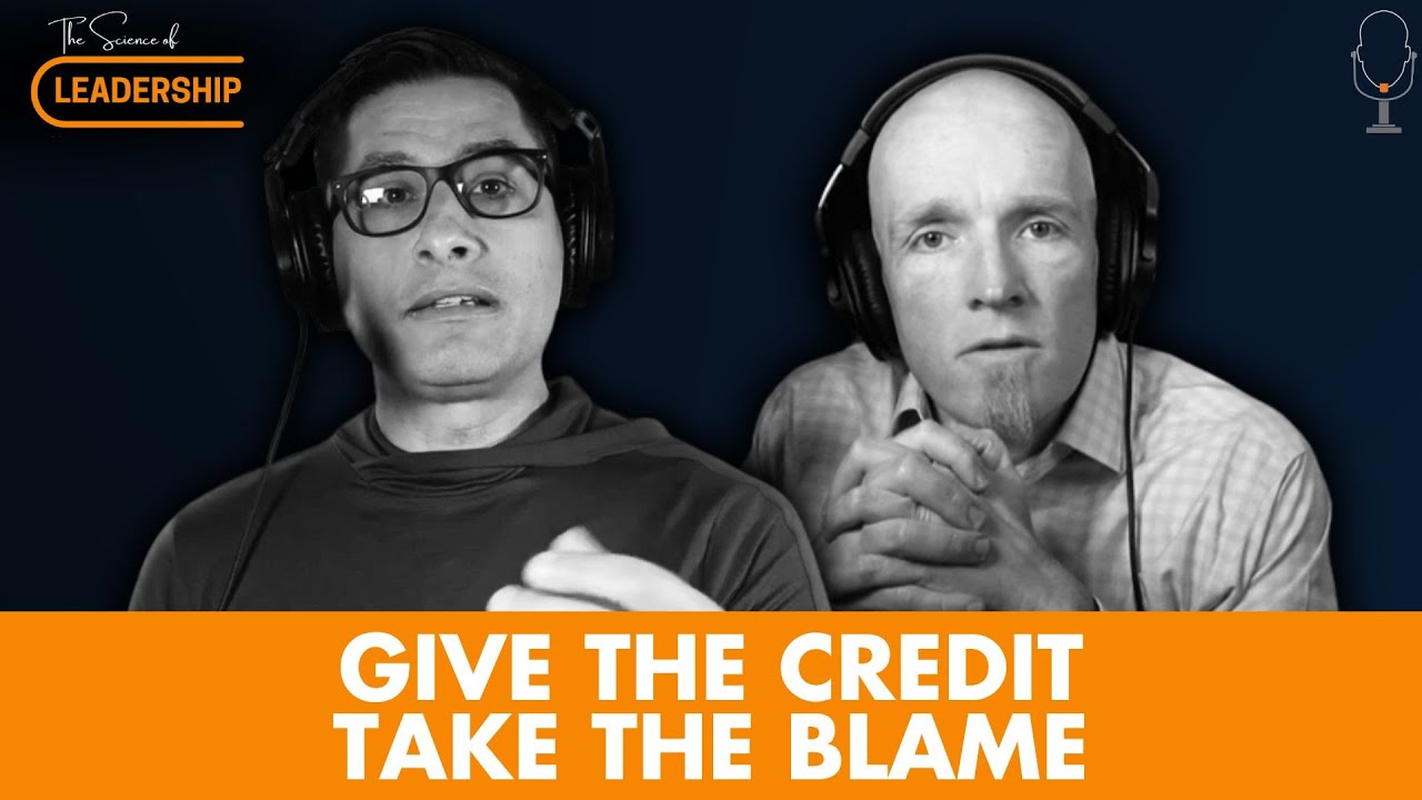 Giving the Credit and Taking the Blame: A Leadership Must | Ep. 74 | The Science of Leadership