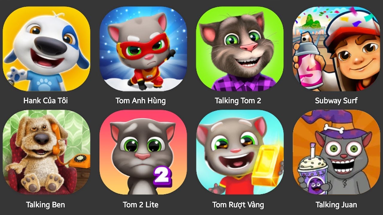 HACNK CUA TOI,SUBWUAY SURF,TALKING TOM,FIND THE ALINE,TOM RUN,TALKING CRARY BOB,TOM 2 LIFE,SANWICH