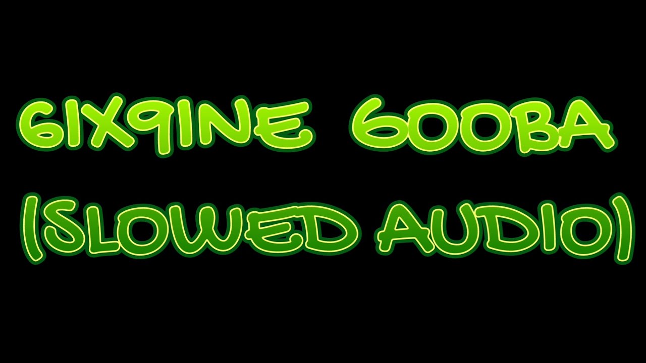 6IX9INE  GOOBA (SLOWED AUDIO)