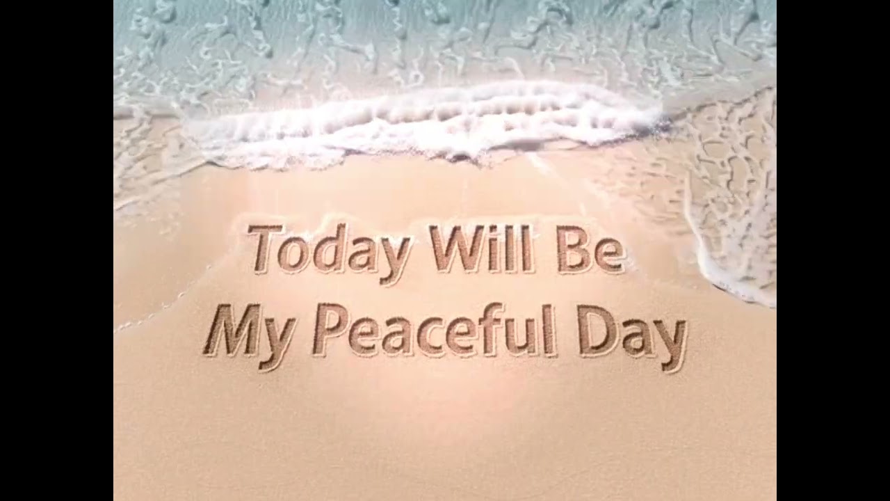 Today will be my Peaceful Day 