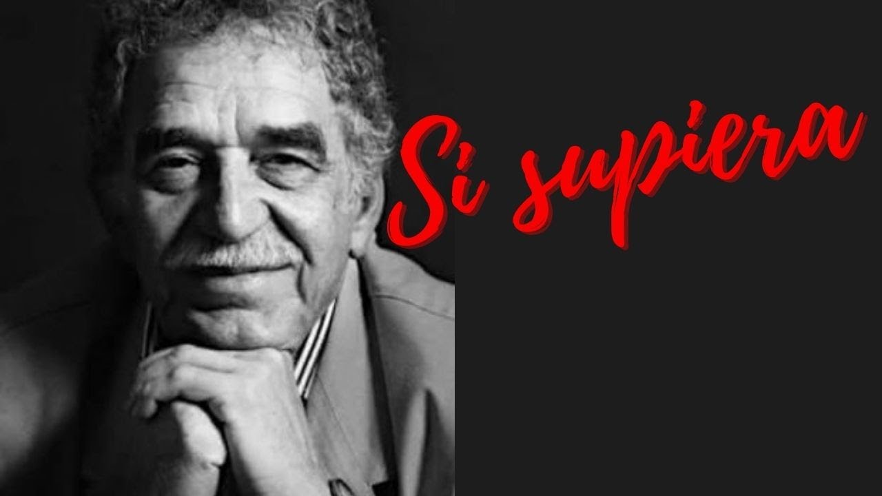 SI SUPIERA - GABRIEL GARCÍA MÁRQUEZ