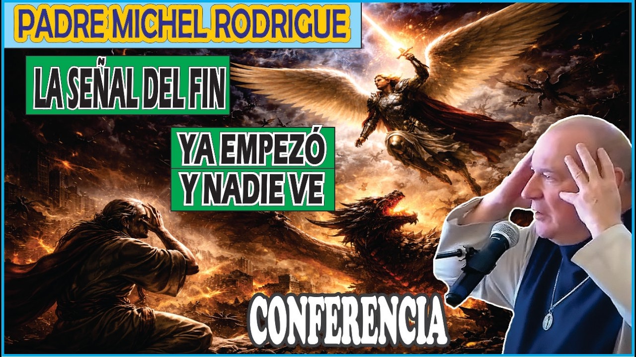 PADRE MICHEL RODRIGUE - CONFERENCIA, YA EMPEZO Y NADIE LO VE - LA SEÑAL DEL FIN