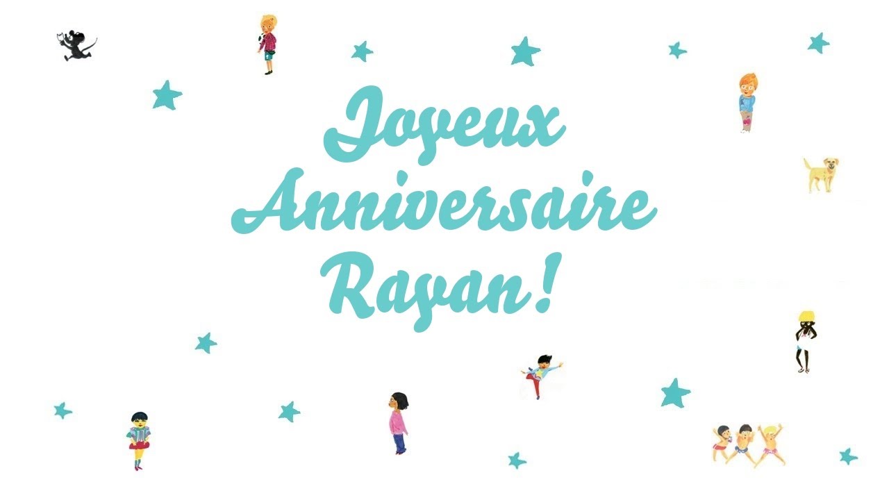 ♫ Joyeux Anniversaire Rayan! ♫