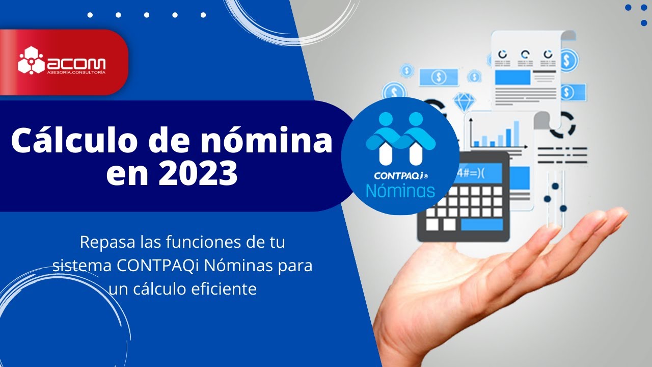 ¿Cómo hacer el cálculo de la nómina en 2023?  CONTPAQi Nóminas