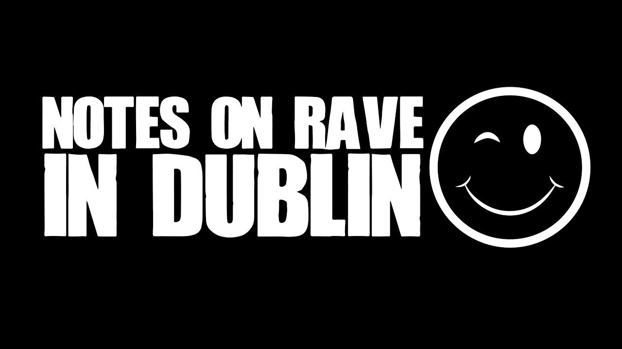 Notes On Rave In Dublin