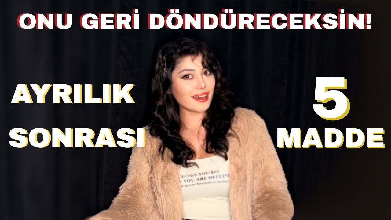 SANA GERİ DÖNMESİ İÇİN AYRILIKTAN SONRA 5 ÖNEMLİ MADDE