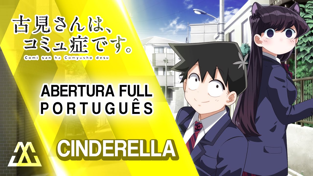 KOMI-SAN CAN'T COMMUNICATE Abertura Completa em Português - Cinderella (PT-BR)