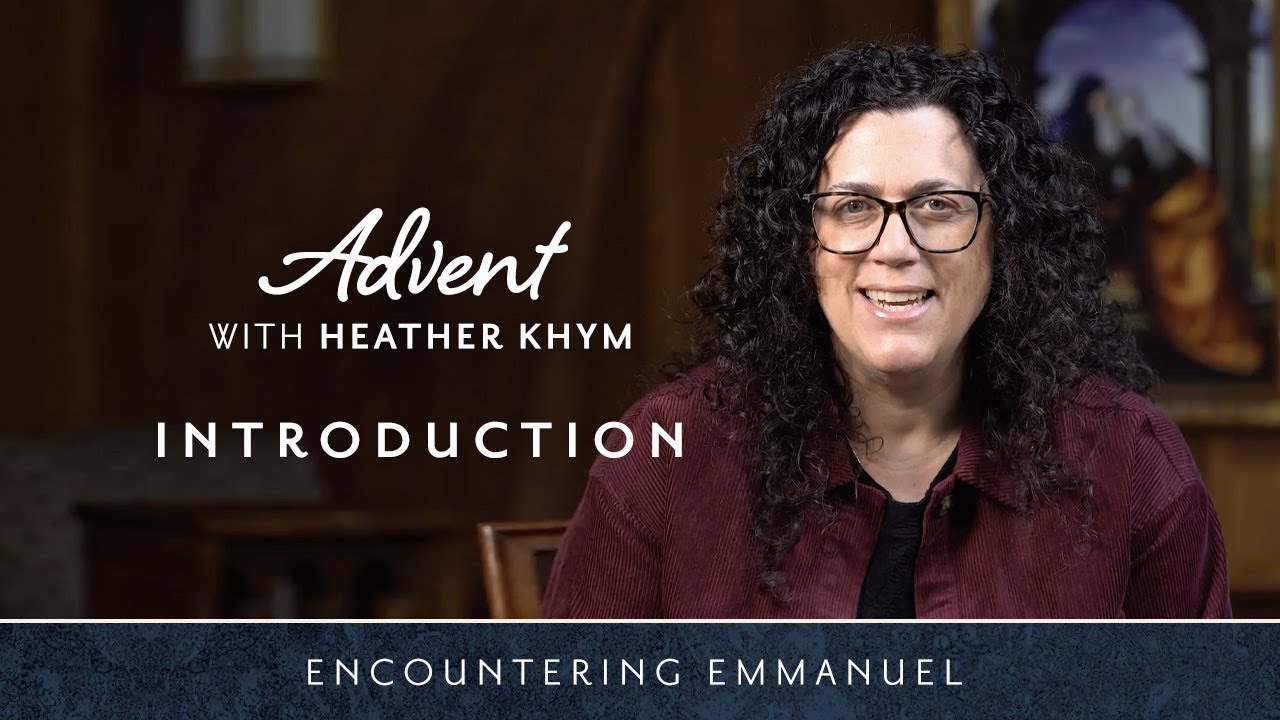 INTRODUCTION | Advent with Heather Khym | Encountering Emmanuel