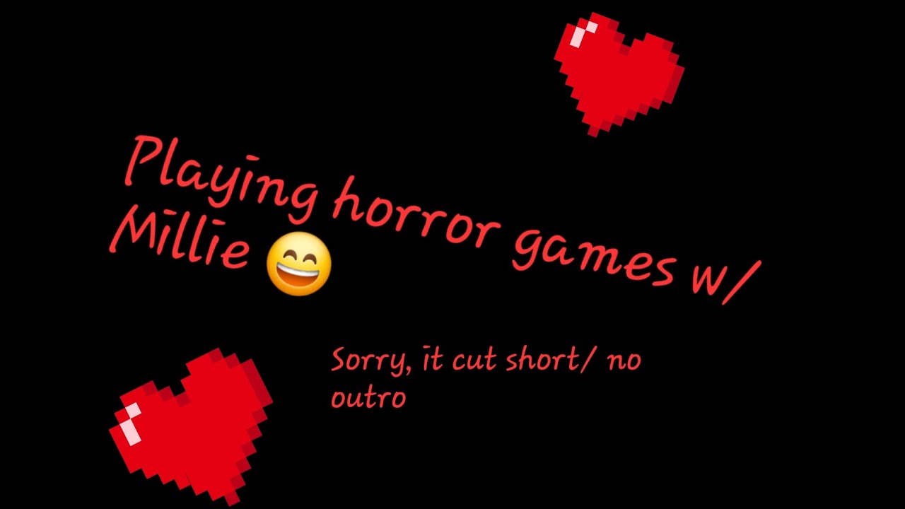 Playing horror games with Millie :)