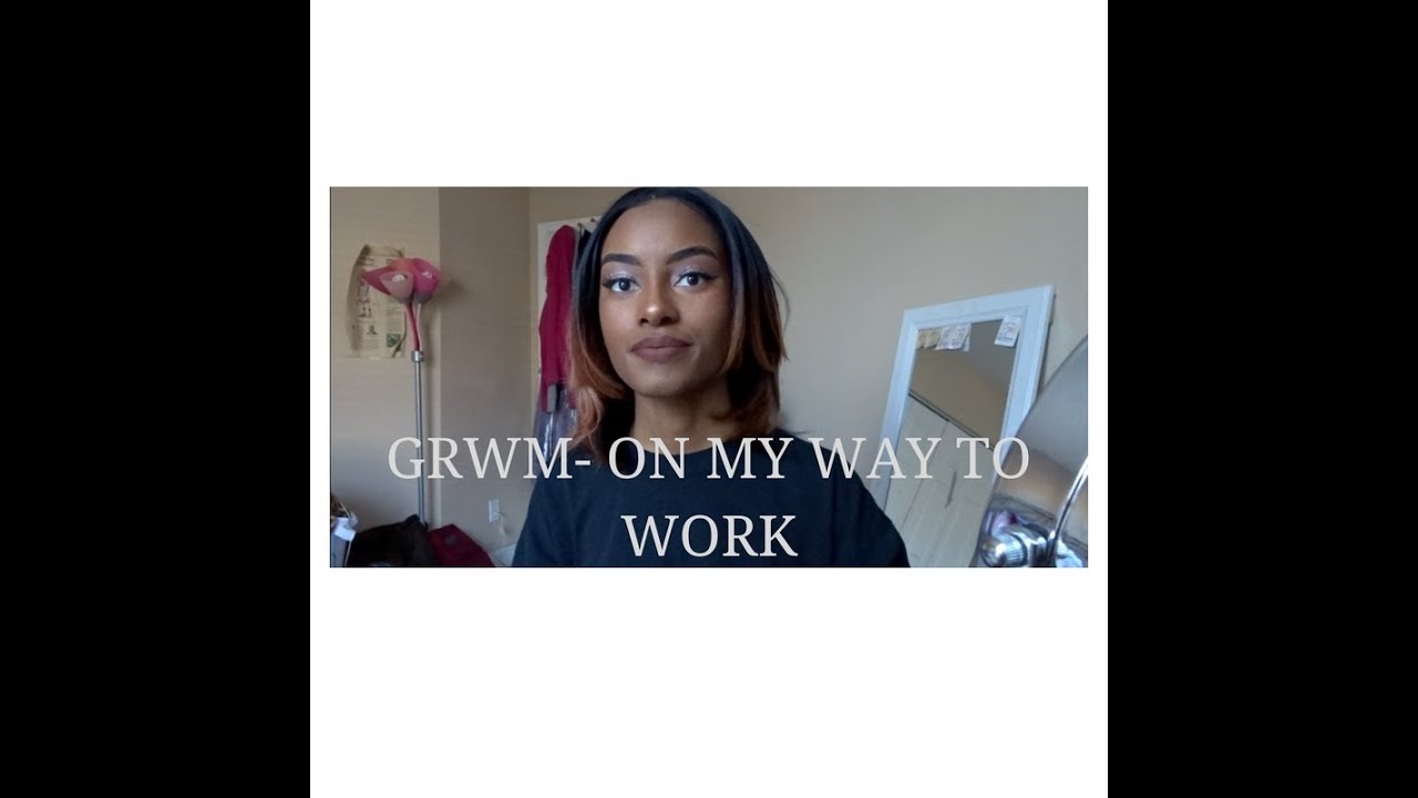 GRWM (Before Work)