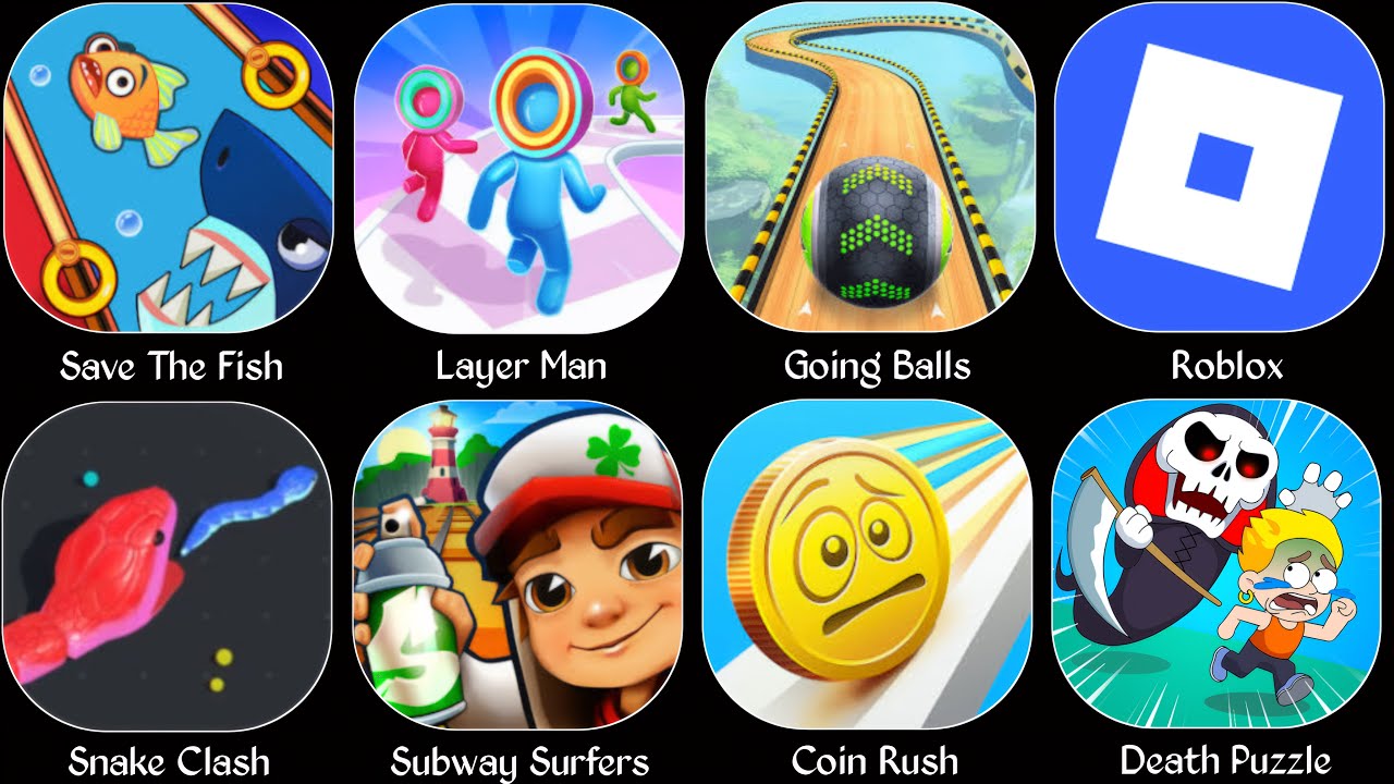 Roblox,Save The Fish,Layer Man,Going Balls,Snake Clash,Subway Surfers,Coin Rush,Death Puzzle 