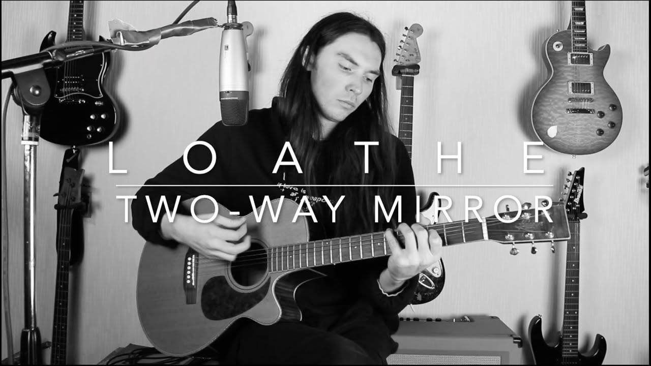 Loathe - Two-Way Mirror - Acoustic Cover