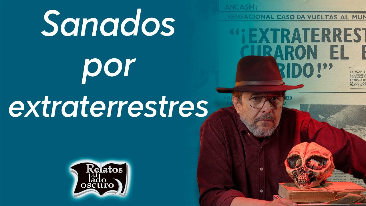 Sanados por extraterrestres | Relatos del lado oscuro