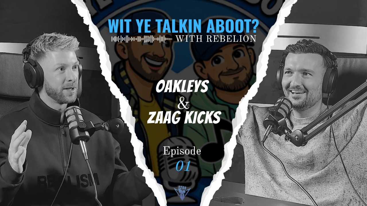 Wit Ye Talkin Aboot? With Rebelion: 'Oakleys & Zaag Kicks' (EP1)